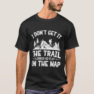 I Don't Get It Trail Hiking Nature Adventure T Shirt
