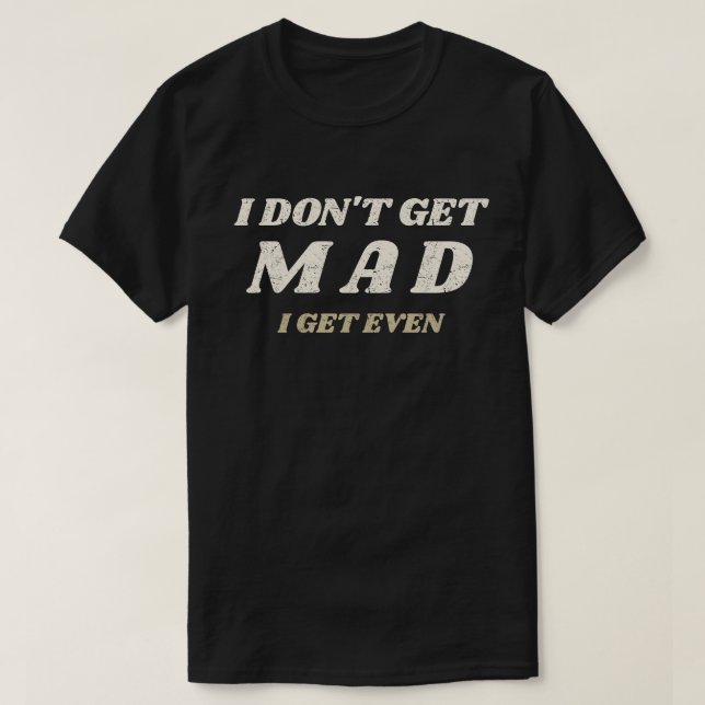 I don't get Mad T Shirt (Design framsida)