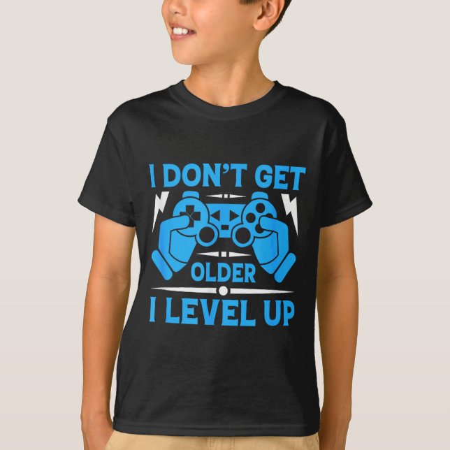 I Don't Get Older I Level Up Funny Gaming Quotes B T Shirt (Framsida)