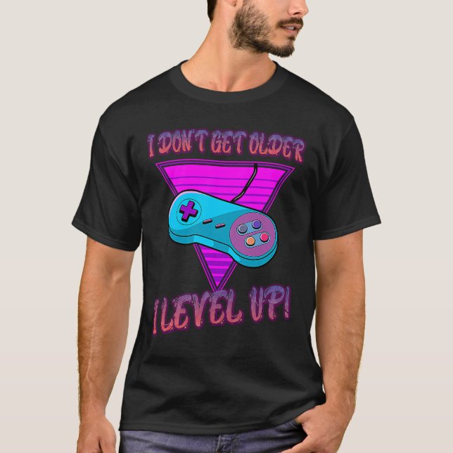 I Don't Get Older I Level Up Game Saying Sarcastic T Shirt (Framsida)