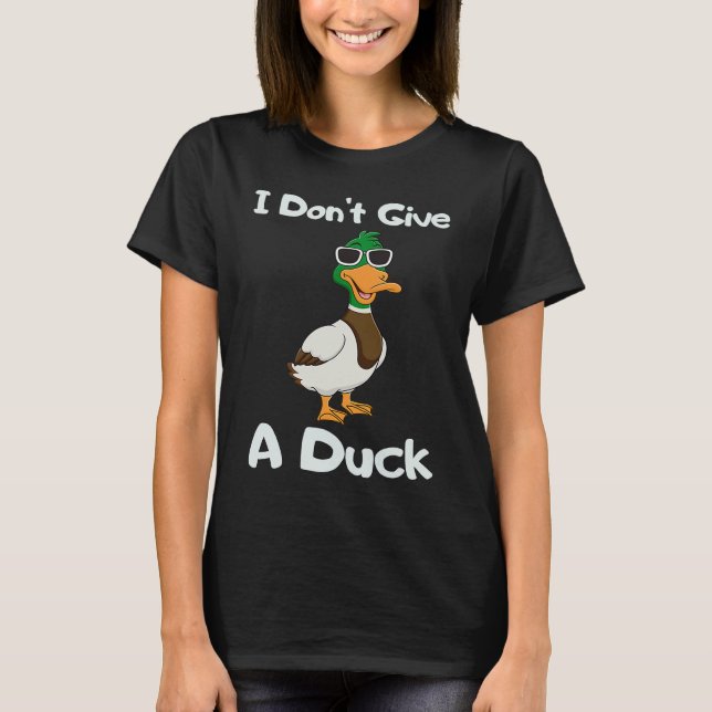 I Don't Give a Duck Sarcasm Humor Sayings T Shirt (Framsida)