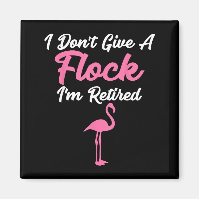I Don't Give A Flock I'm Retired Funny Flamingo  Magnet (Framsidan)