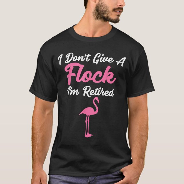 I Don't Give A Flock I'm Retired Funny Flamingo  T Shirt (Framsida)