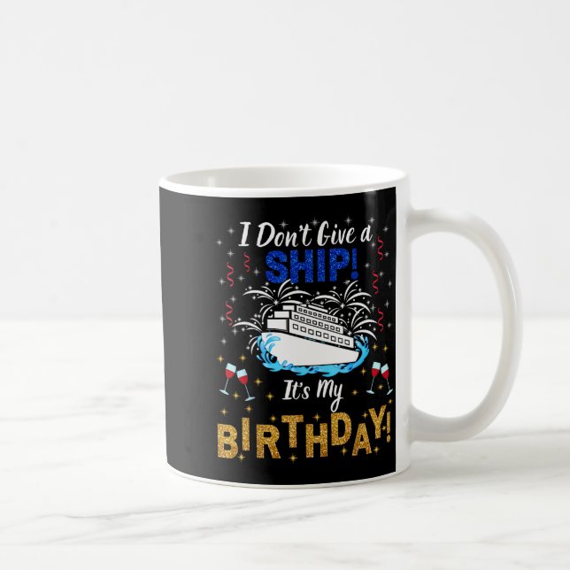I Don't Give A Ship. It's My Birthday. Cruise Ship Kaffemugg (Höger)