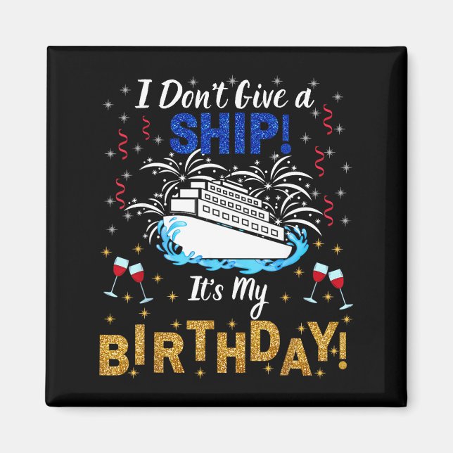 I Don't Give A Ship. It's My Birthday. Cruise Ship Magnet (Framsidan)