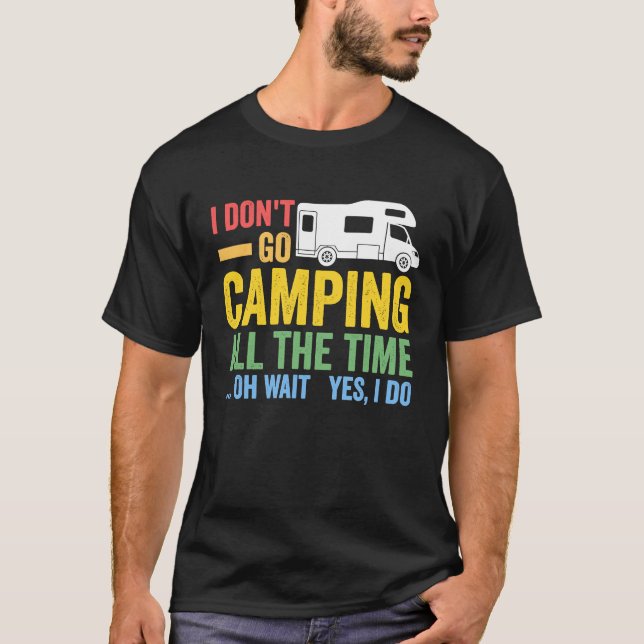 I don't go camping all the time camper RV caravan T Shirt (Framsida)