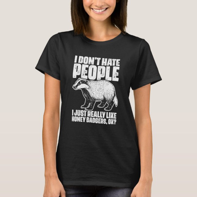 I Don't Hate People Honey Badgers For Honey Badger T Shirt (Framsida)