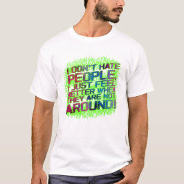 I dont hate People T Shirt