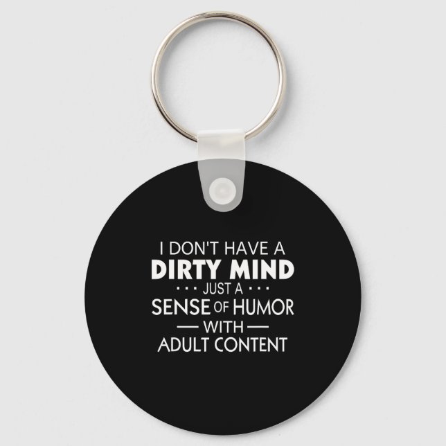 I Don't Have A Dirty Mind Just Adult Content Sense Nyckelring (Framsida)
