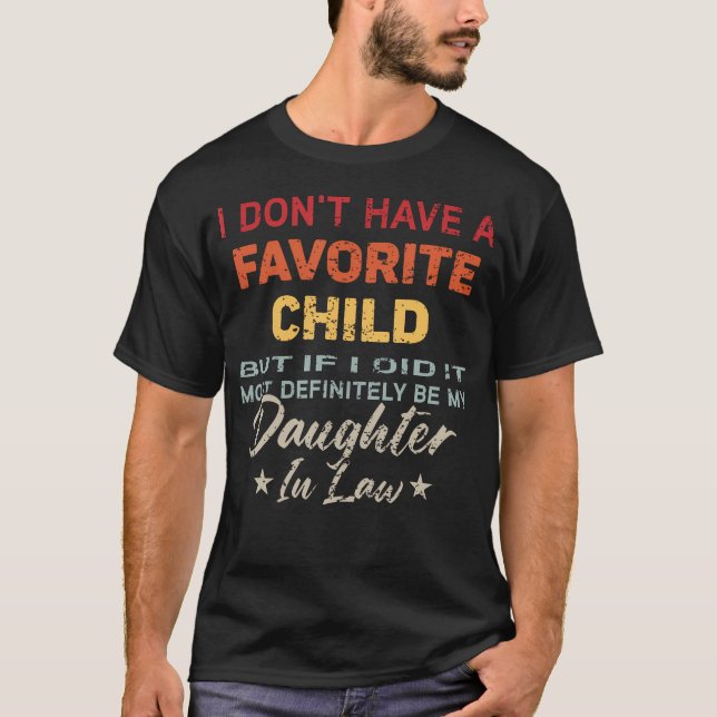 I Don'T Have A Favorite Child It Would Be My Daugh T Shirt (Framsida)