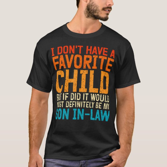 I Don'T Have A Favorite Child Son In Law T Shirt (Framsida)