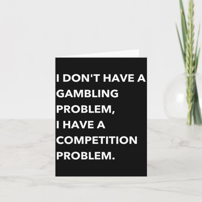 I Don't Have A Gambling Problem I Have A Competiti Kort (Framsida)