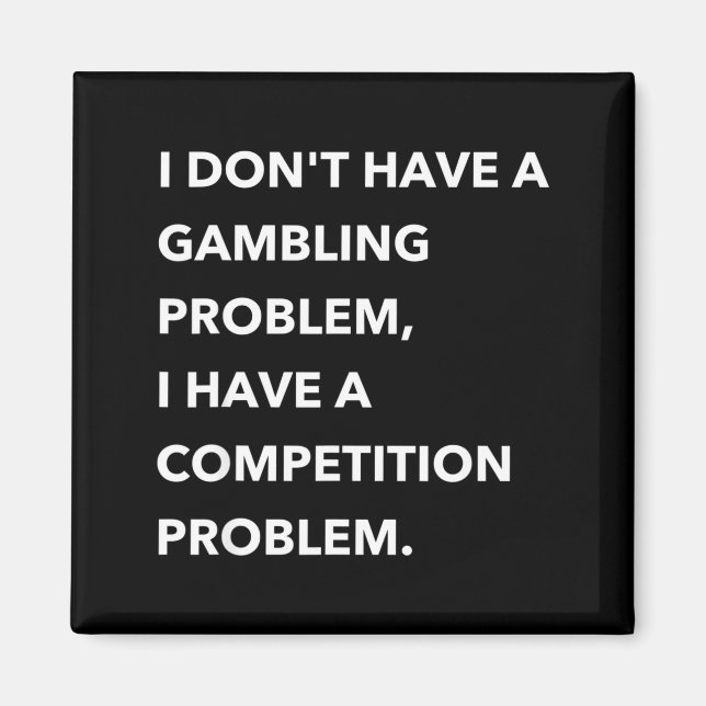 I Don't Have A Gambling Problem I Have A Competiti Magnet (Framsidan)