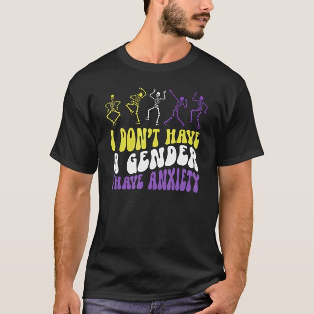 I Dont Have A Gender I Have Anxiety Skeleton Enby  T Shirt (Framsida)