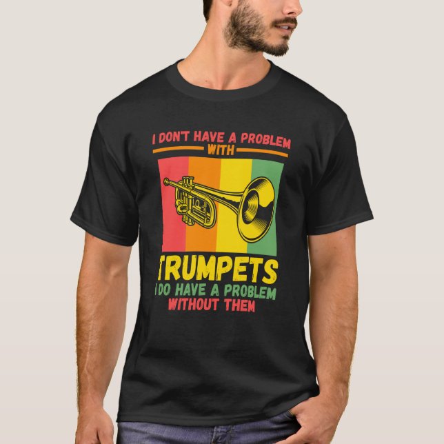 I don't have a problem with trumpets trumpets t shirt (Framsida)