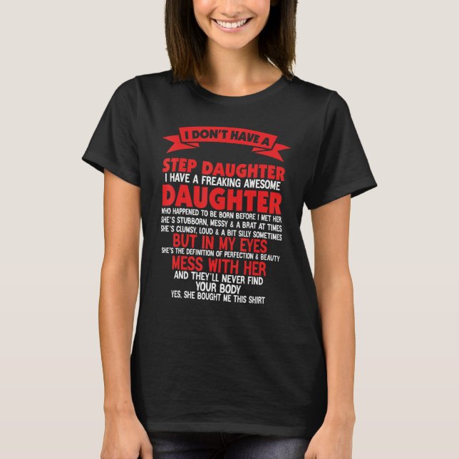 I Don't Have A StepDaughter I Have Freaking Father T Shirt (Framsida)