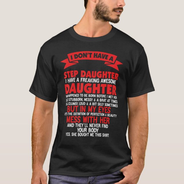I Don't Have A StepDaughter I Have Freaking Father T Shirt (Framsida)