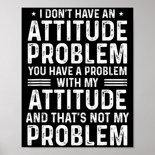I Don't Have An Attitude Problem Funny Sarcasm Men Poster (Framsidan)