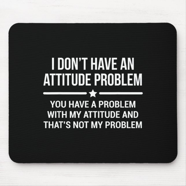 I Don't Have An Attitude Problem Funny Sarcasm  Musmatta (Framsidan)