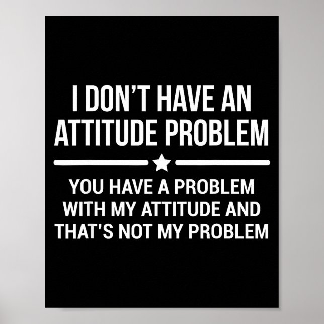 I Don't Have An Attitude Problem Funny Sarcasm  Poster (Framsidan)