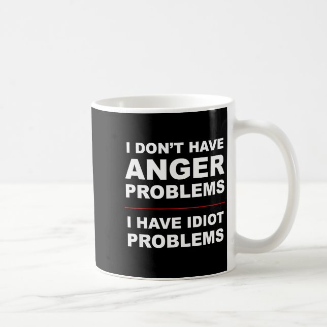 I Don't Have Anger Problems - I Have Idiot Problem Kaffemugg (Höger)