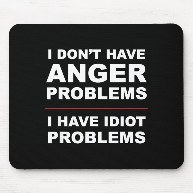 I Don't Have Anger Problems - I Have Idiot Problem Musmatta (Framsidan)