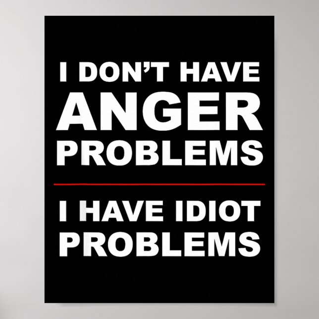 I Don't Have Anger Problems - I Have Idiot Problem Poster (Framsidan)