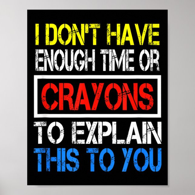I Don't Have Enough Time Or Crayons To Explain Thi Poster (Framsidan)