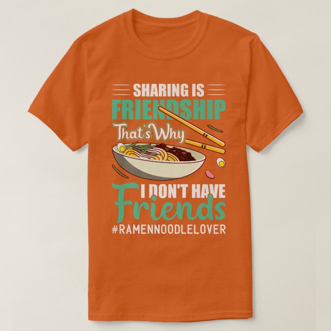 I Don't Have Friends Funny Ramen Noodles Eater Lov T Shirt (Design framsida)