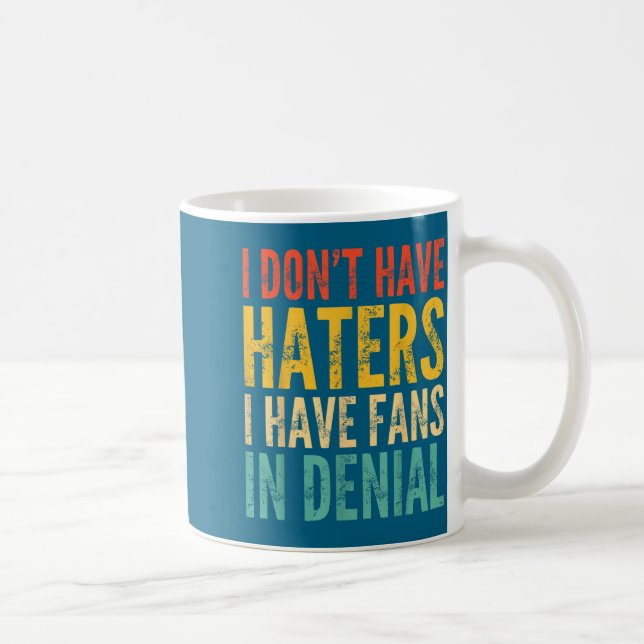 I Don't Have Haters I Have Fans In Denial - Funny  Kaffemugg (Höger)