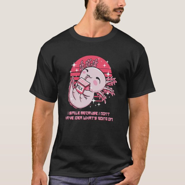 I Dont Have Idea What is Going On Axolotl Salamand T Shirt (Framsida)
