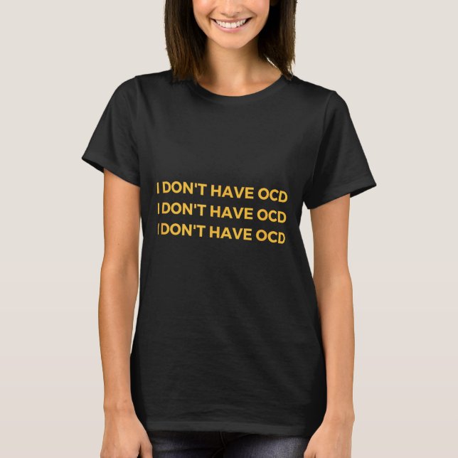 I Don't Have Ocd  T Shirt (Framsida)