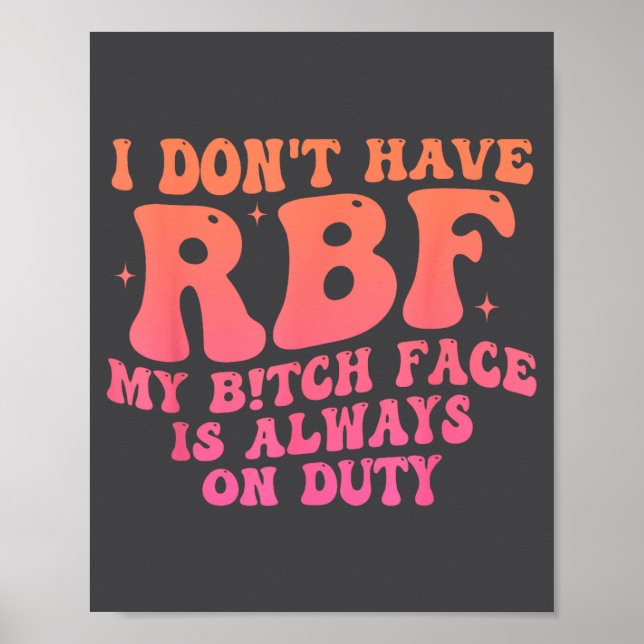 I Don't Have Rbf My Btch Face Is Always On Duty Fu Poster (Framsidan)