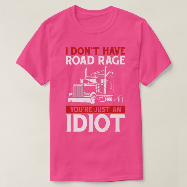 I Don't Have Road Rage Trucker Truck Driver  T Shirt (Design framsida)