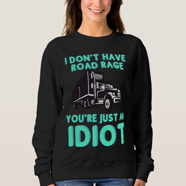 I Don't Have Road Rage You're Just an Idiot  Truck T Shirt (Framsida)