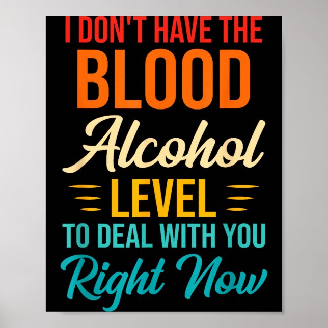 I Don't Have The Blood Alcohol Level To With You  Poster (Framsidan)