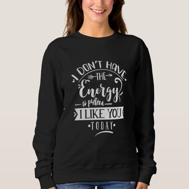 I Don't Have the Energy to Pretend I Like You Toda T Shirt (Framsida)