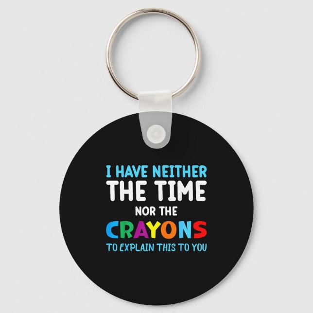 I Don't Have The Time Or The Crayons Funny Sarcasm Nyckelring (Framsida)