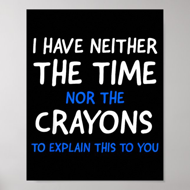 I Don't Have The Time Or The Crayons Funny Sarcasm Poster (Framsidan)