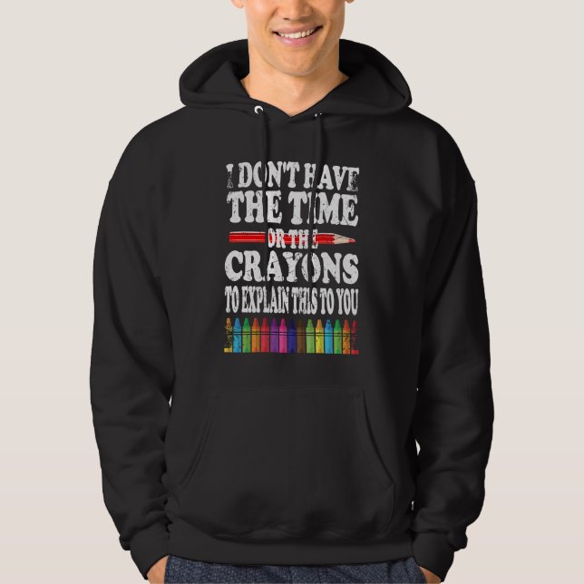 I Don't Have The Time Or The Crayons To Explain Th Hoodie (Framsida)