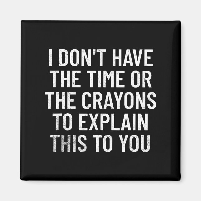 I Don't Have The Time Or The Crayons To Explain Th Magnet (Framsidan)