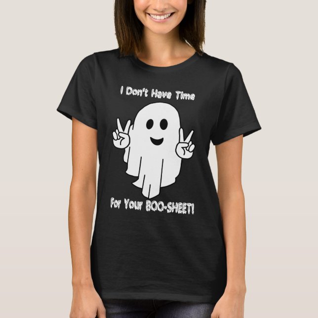 I Don't Have Time For Your BOO SHEET T Shirt (Framsida)