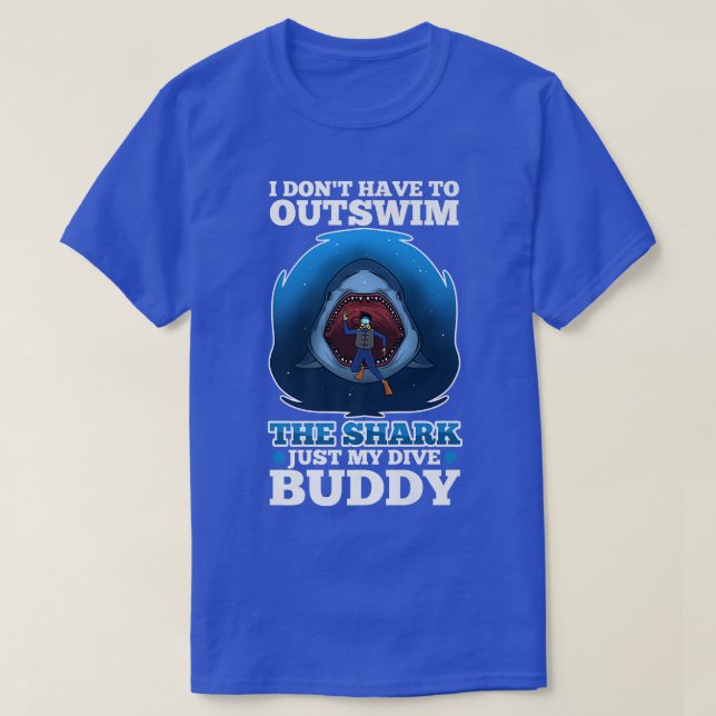 I don't have to outswim the shark, just my dive bu t shirt (Design framsida)