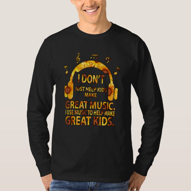 I Don't Just Help Kids Make Great Music T Shirt (Framsida)