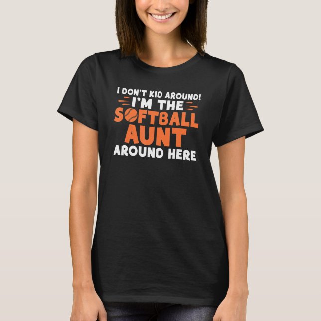 I dont Kid around im the Softball Aunt around here T Shirt (Framsida)