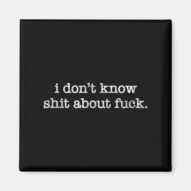 I Don't Know About For Funny Saying  Magnet (Framsidan)