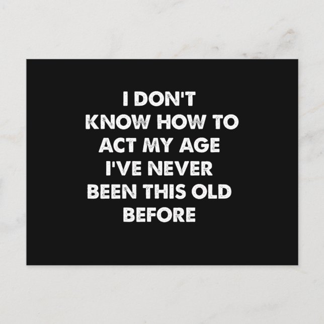 I Don't Know How To Act My Age Funny Retirement  Vykort (Framsida)