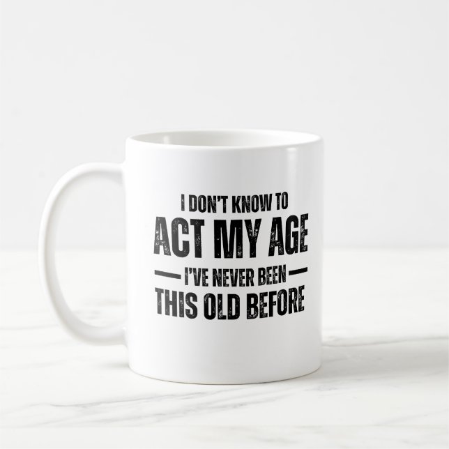 I Don't Know How To Act My Age I've Never Been Thi Kaffemugg (Vänster)