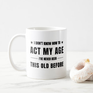 i don't know how to act my age kaffemugg