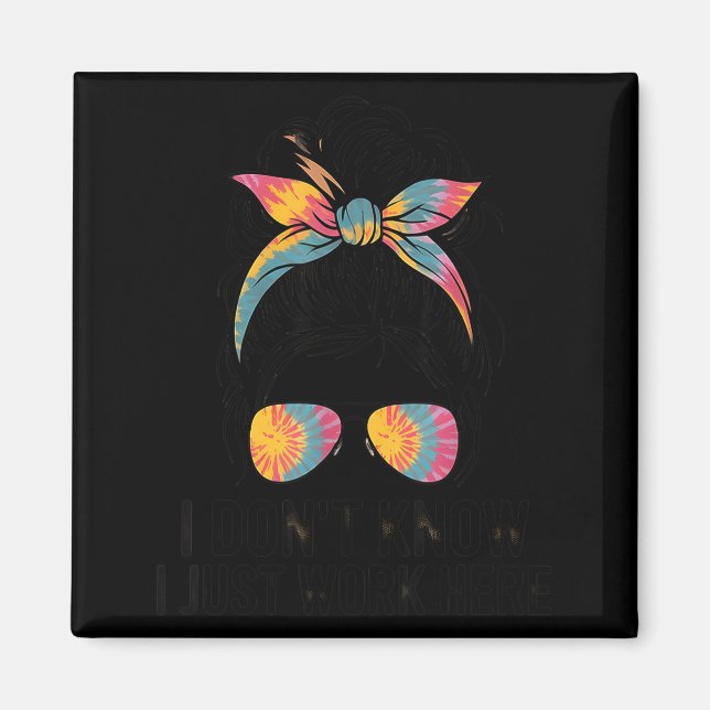 I Don't Know I Just Work Here Funny Sarcasm Quotes Magnet (Framsidan)